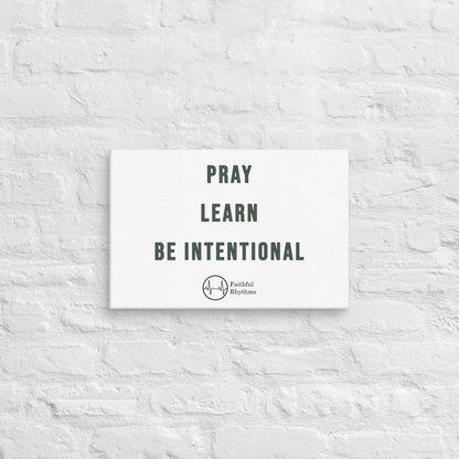 Pray  ||  Learn  ||  Be Intentional - Wall Canvas