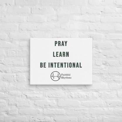 Pray  ||  Learn  ||  Be Intentional - Wall Canvas