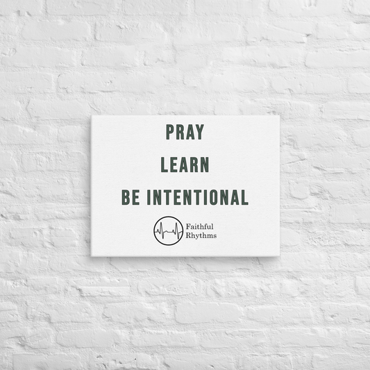 Pray  ||  Learn  ||  Be Intentional - Wall Canvas