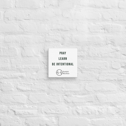 Pray  ||  Learn  ||  Be Intentional - Wall Canvas